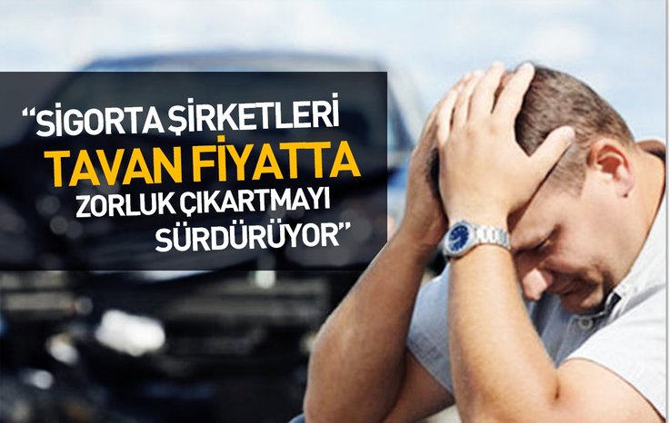 TAVAN FİYAT UYGULAMASINDAN SONRA BAZI ŞİRKETLER, TRAFİK SİGORTASI YAPMAYI REDDEDİYOR