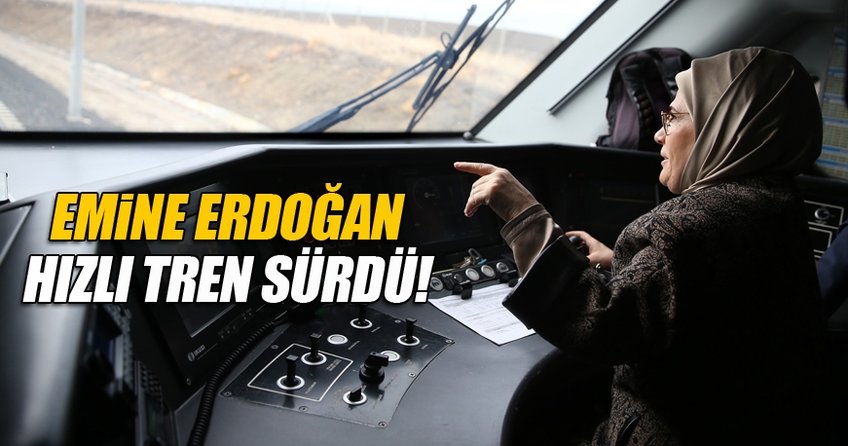 Emine Erdoğan hızlı tren kullandı