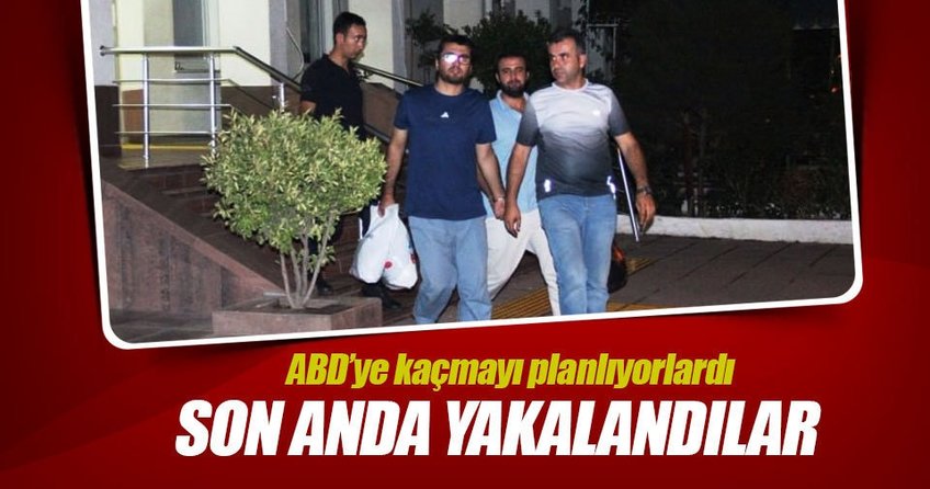 ABD'ye kaçmayı planlarken yakalandılar!
