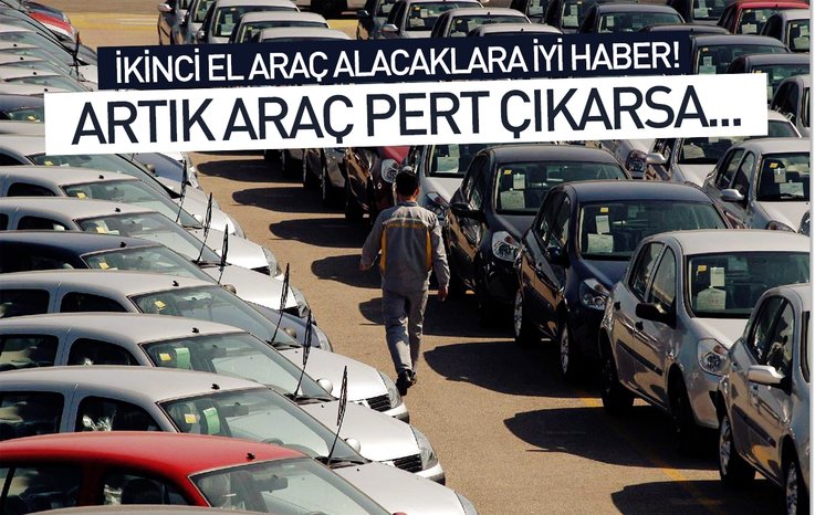 İKİNCİ EL ARAÇ ALACAKLARA İYİ HABER! ARTIK ARAÇ PERT ÇIKARSA…