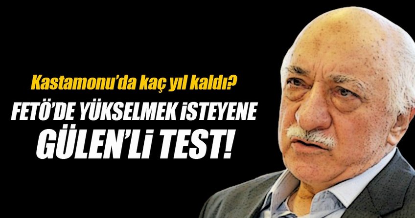 FETÖ’de yükselmek isteyene Gülen’li test...