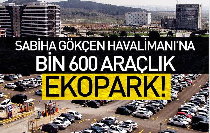 SABİHA GÖKÇEN HAVALİMANI'NA BİN 600 ARAÇLIK EKOPARK!