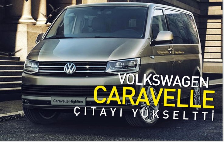 VOLKSWAGEN CARAVELLE ÇITAYI YÜKSELTTİ