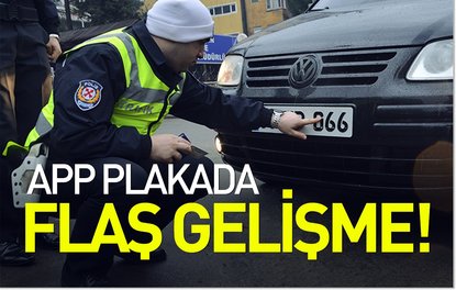 APP plakada flaş gelişme!