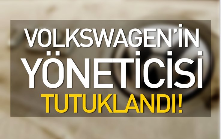VOLKSWAGEN'İN YÖNETİCİSİ TUTUKLANDI