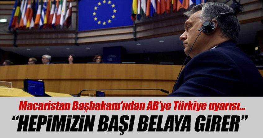 Macaristan Başbakanı Orban’dan Avrupa’ya Türkiye uyarısı