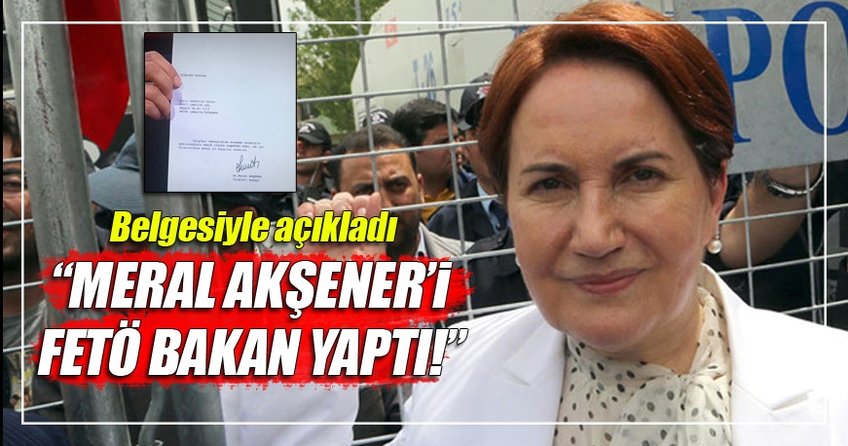 Meral Akşener'i Gülen, bakan yaptı