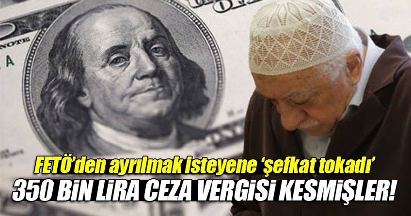 FETÖ'den ayrılmak isteyene 'şefkat tokadı' vurmuşlar