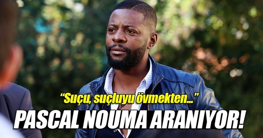 Pascal Nouma aranıyor! Suçu ise...