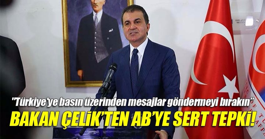 Bakan Çelik'ten AB'ye tepki Türkiye'ye basın üzerinden mesaj göndermeyi bırakın