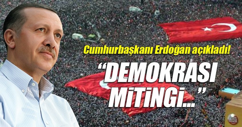 Cumhurbaşkanı Erdoğan açıkladı: Miting 80 ilde canlı yayınlanacak
