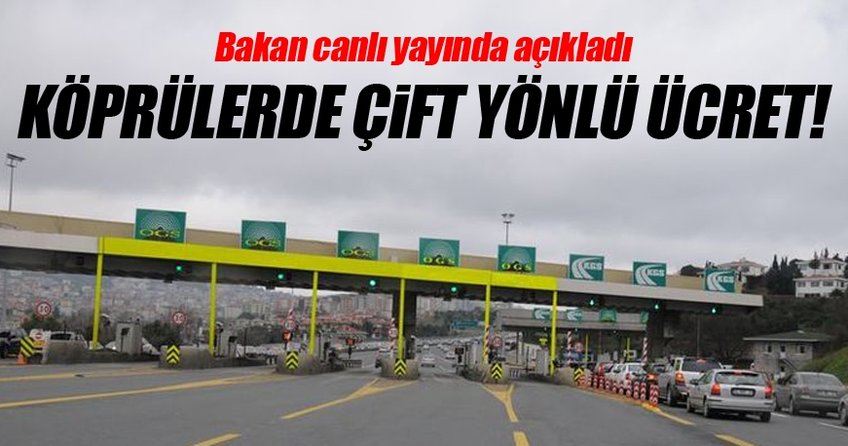 Köprülerde çift yönlü ücret...
