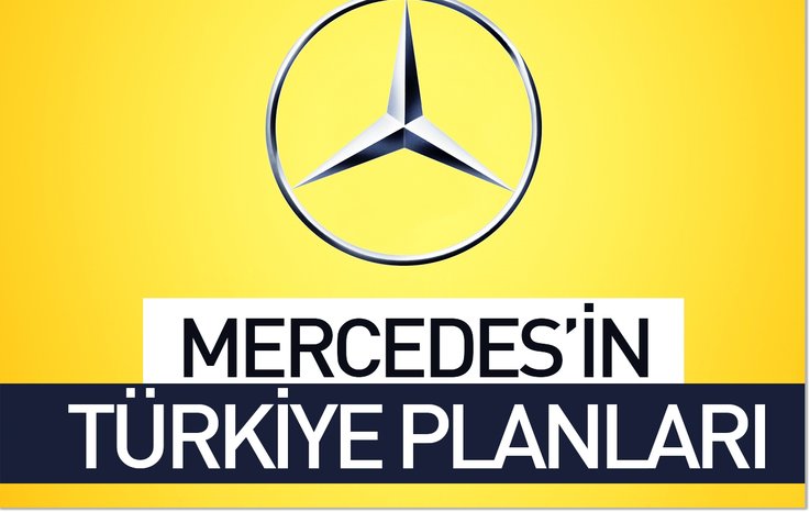 MERCEDES'İN TÜRKİYE PLANLARI