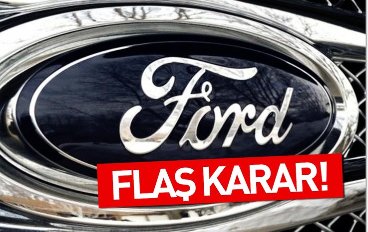 FORD'DAN FLAŞ KARAR!