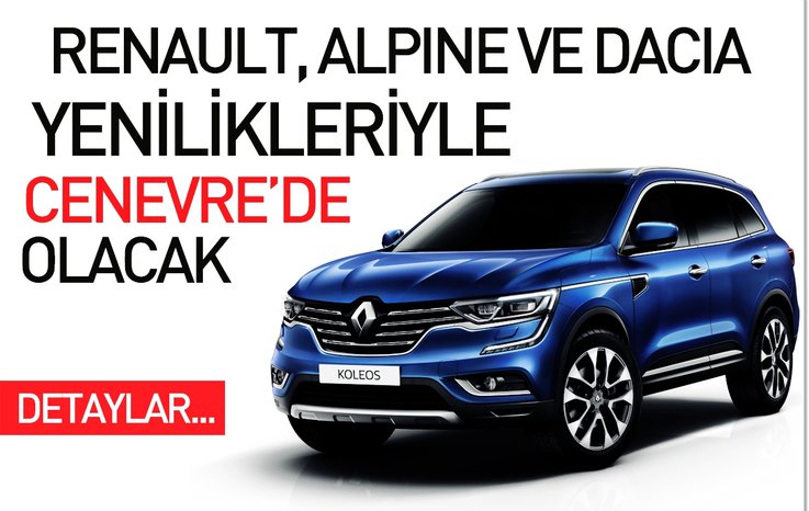 RENAULT, ALPİNE VE DACİA YENİLİKLERİYLE CENEVRE'DE OLACAK