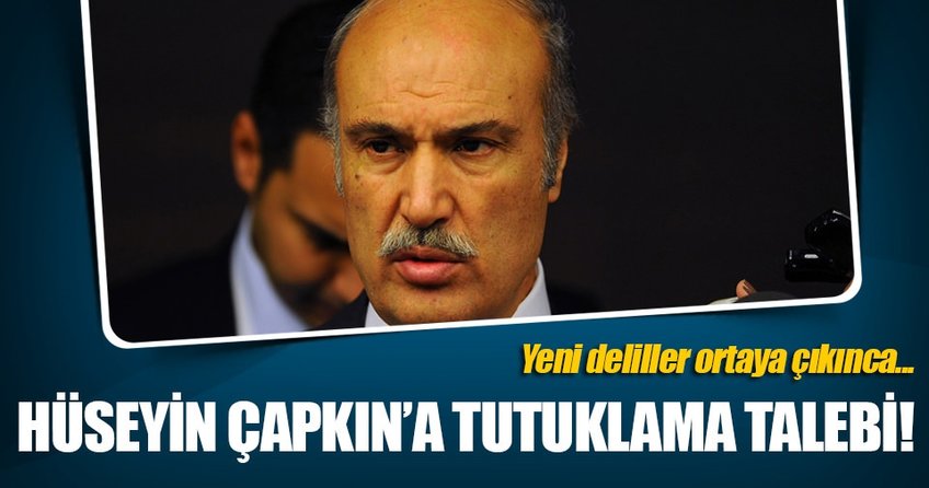 Hüseyin Çapkın'a tutuklama talebi!