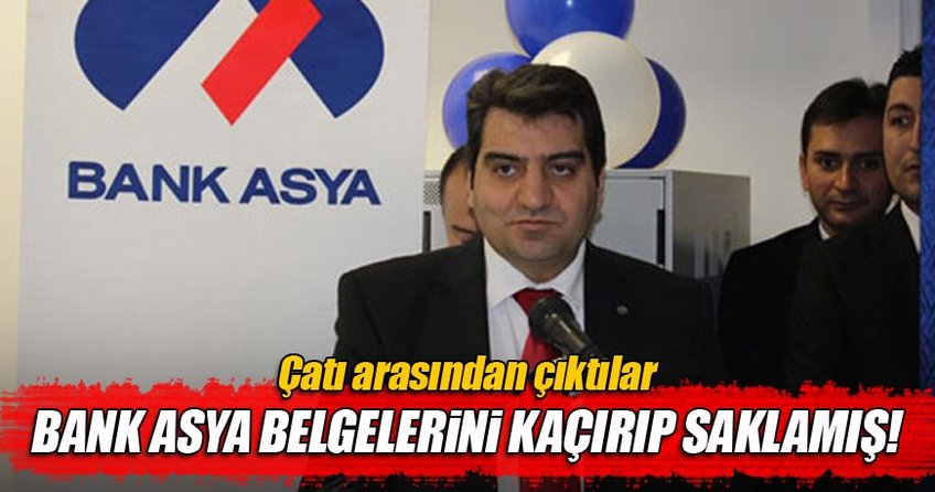 Bank Asya belgelerini kaçırıp evde saklamış