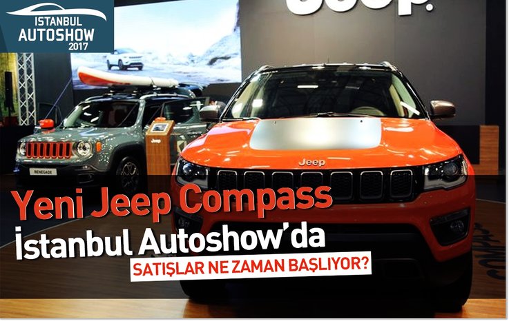 YENİ JEEP COMPASS İSTANBUL AUTOSHOW’DA! SATIŞLAR NE ZAMAN BAŞLIYOR?