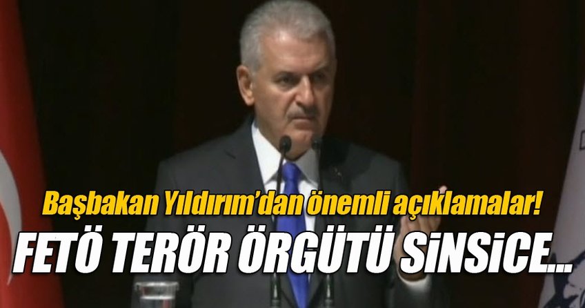 Başbakan Yıldırım: FETÖ terör örgütü sinsice birikimini yaptı