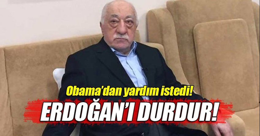 Gülen'den Obama'ya: Erdoğan'ı durdur