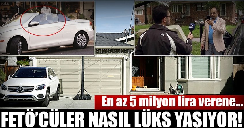 İşte FETÖ’nün Amerika’daki lüks hayatının şifreleri