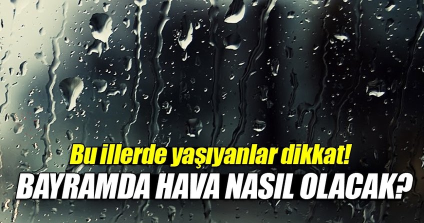 Bayramda hava nasıl olacak?