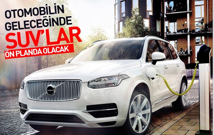 OTOMOBİLİN GELECEĞİNDE SUV'LAR ÖN PLANDA OLACAK