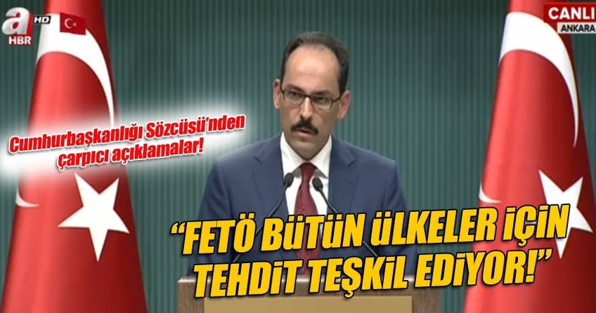 Kalın: FETÖ bütün ülkeler için tehdit teşkil ediyor