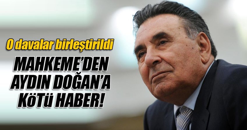 Mahkemeden Aydın Doğan'a kötü haber