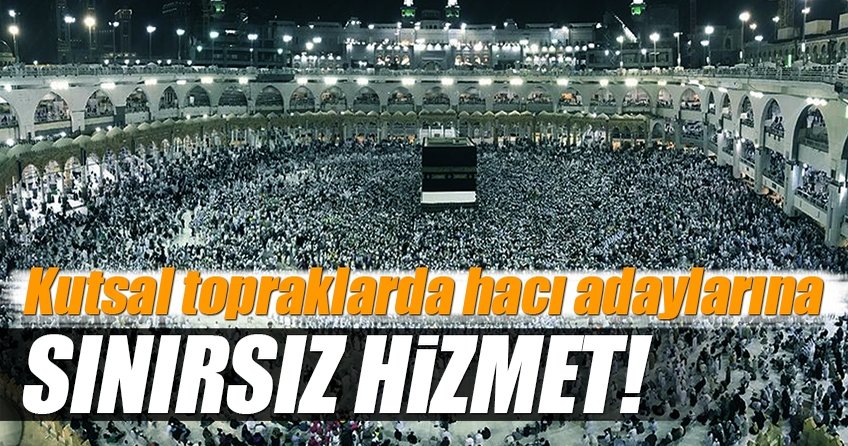 Hacı adaylarına hizmette sınır yok!