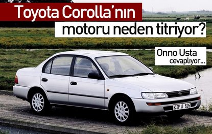 Toyota Corolla’nın motoru neden titriyor?