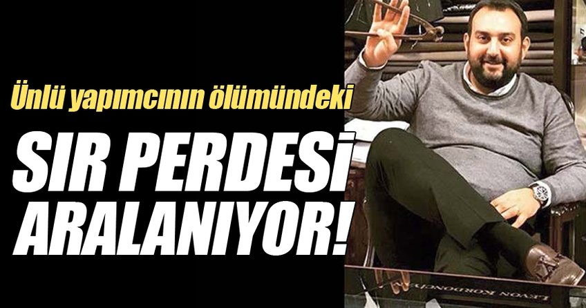 Ünlü yapımcının ölümündeki sır perdesi aralanıyor!
