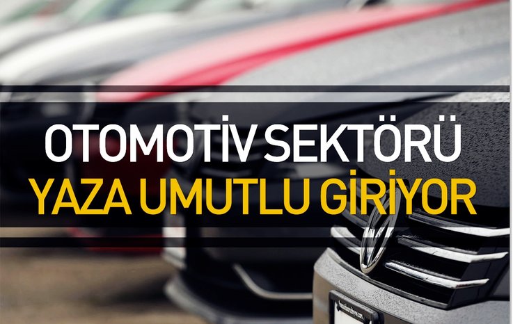 OTOMOTİV SEKTÖRÜ YAZA UMUTLU GİRİYOR