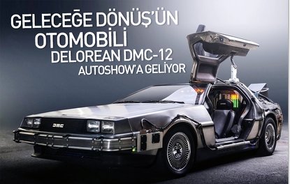 Geleceğe Dönüşün otomobili DeLorean DMC-12, Autoshow’a geliyor