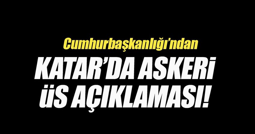 Cumhurbaşkanlığı'ndan flaş 'Katar' açıklaması