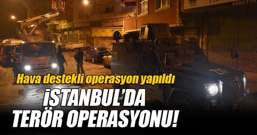 Okmeydanı'nda terör operasyonu