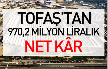 Tofaştan 970,2 milyon liralık net kâr