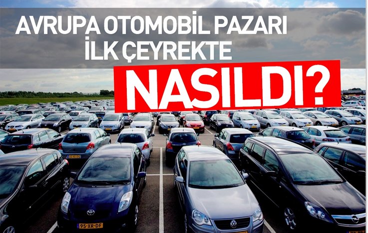 AVRUPA OTOMOBİL PAZARI İLK ÇEYREKTE YÜZDE 8,2 BÜYÜDÜ