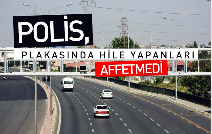 POLİS, PLAKASINDA HİLE YAPANLARI AFFETMEDİ