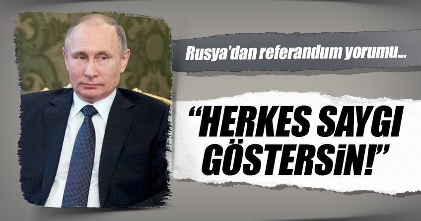 Rusya’dan referandum açıklaması: Herkes saygı duymalı