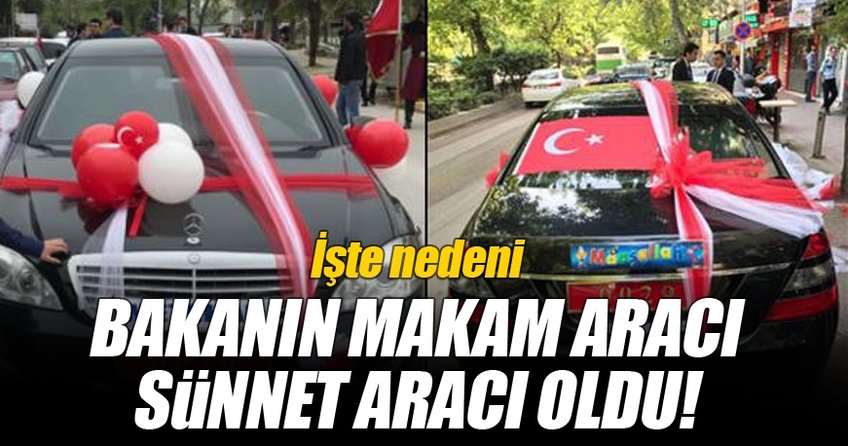 Bakanın makam aracı sünnet aracı oldu!