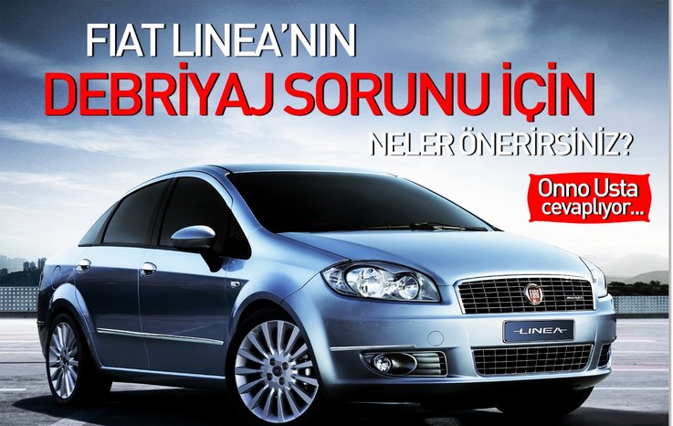 FİAT LİNEA’NIN DEBRİYAJ SORUNU İÇİN NELER ÖNERİRSİNİZ?