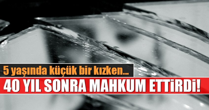 Tacizcisini 40 yıl sonra mahkûm ettirdi