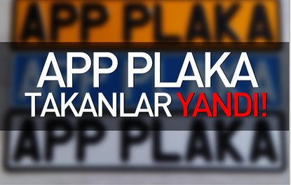 APP plaka takanlar yandı!