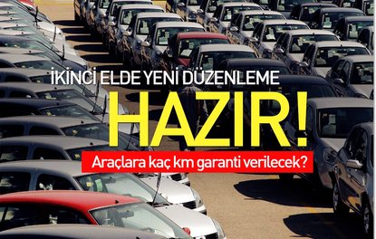 İkinci elde yeni düzenleme hazır! Araçlara kaç km garanti verilecek?