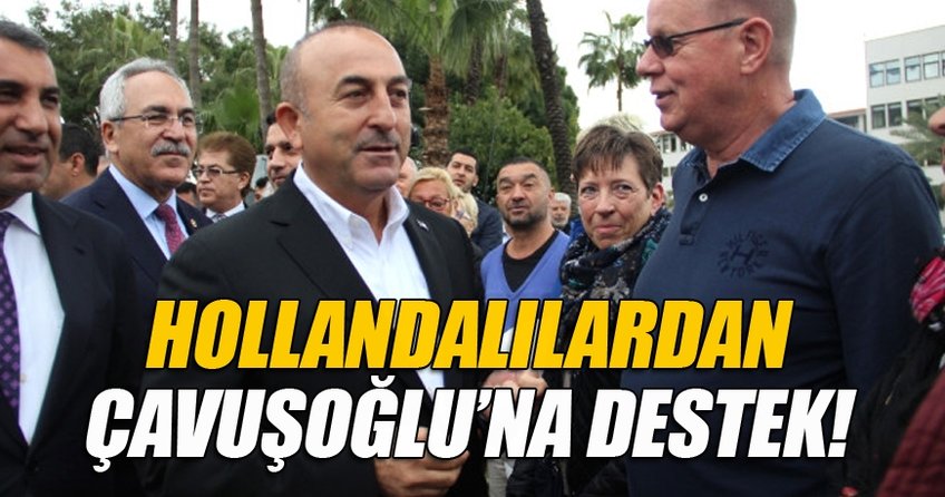 Hollandalılardan Bakan Çavuşoğlu’na destek