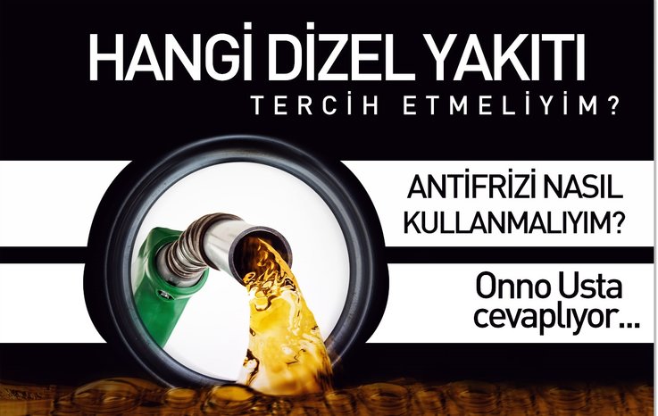 HANGİ DİZEL YAKITI TERCİH ETMELİYİM? ANTİFRİZİ NASIL KULLANMALIYIM?