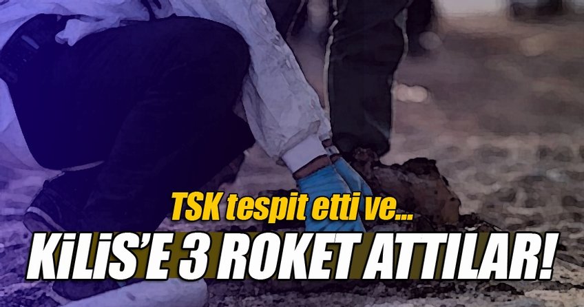 Kilis'e 3 roket atıldı!