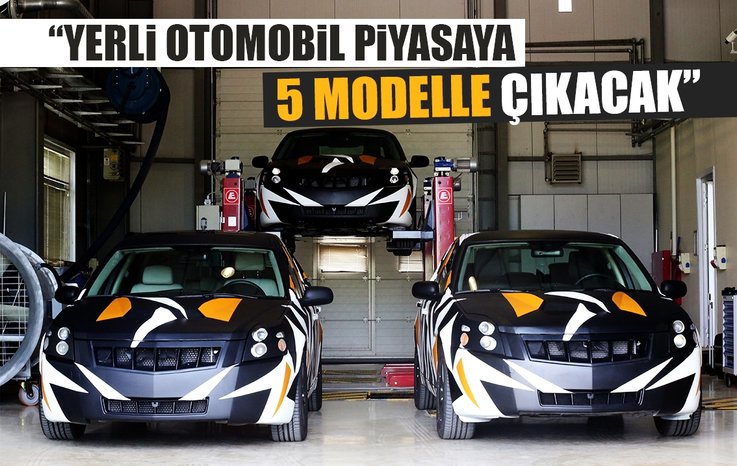 YERLİ OTOMOBİL PİYASAYA 5 MODELLE ÇIKACAK