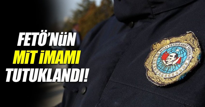 FETÖ'nün MİT imamı tutuklandı!